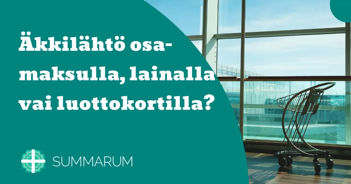 Summarum Äkkilähtö osamaksulla, lainalla vai luottokortilla 2025