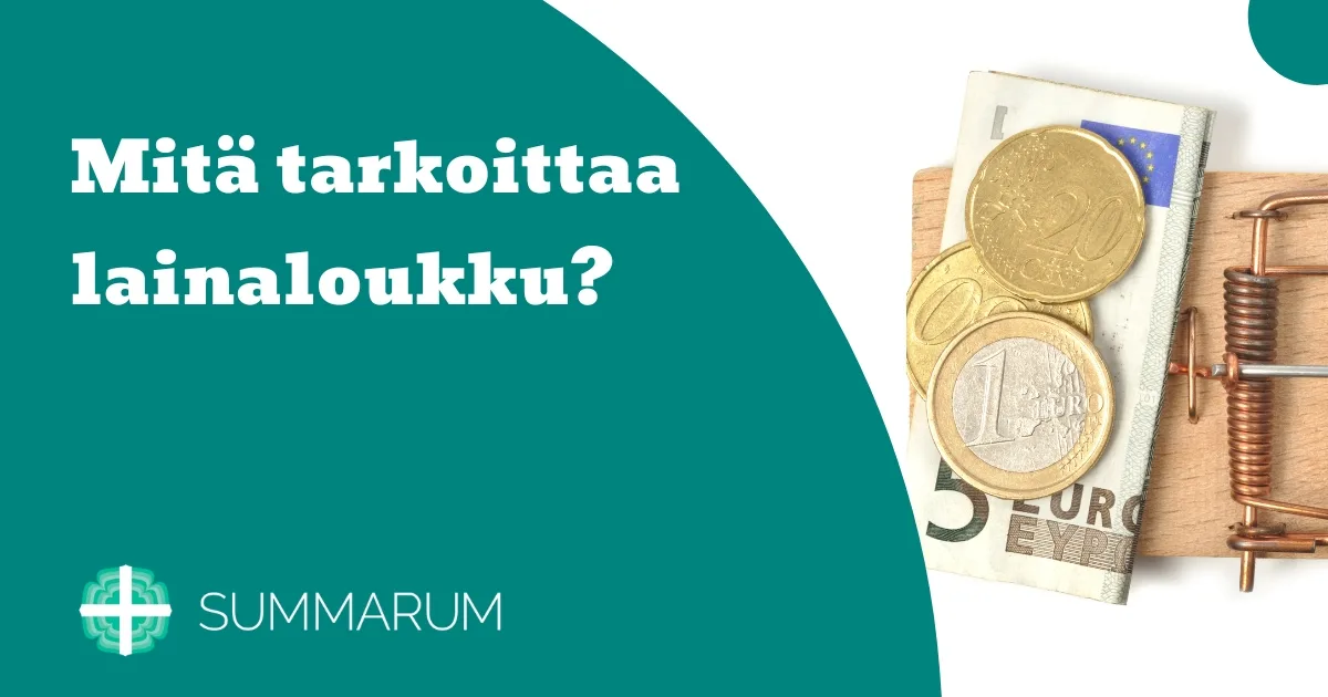 Summarum Mitä tarkoittaa lainaloukku? 2025